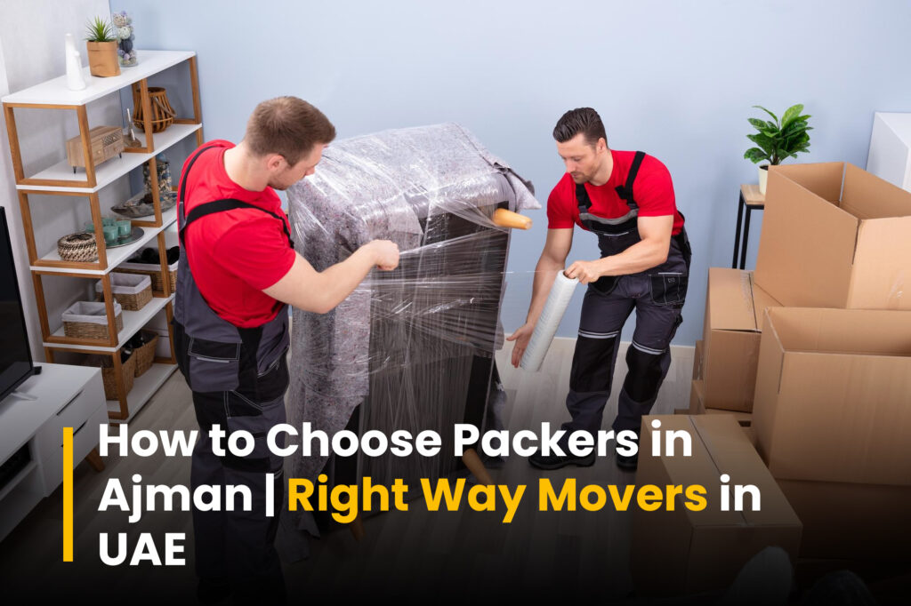 How to Choose Packers in Ajman | Right Way Movers in UAE